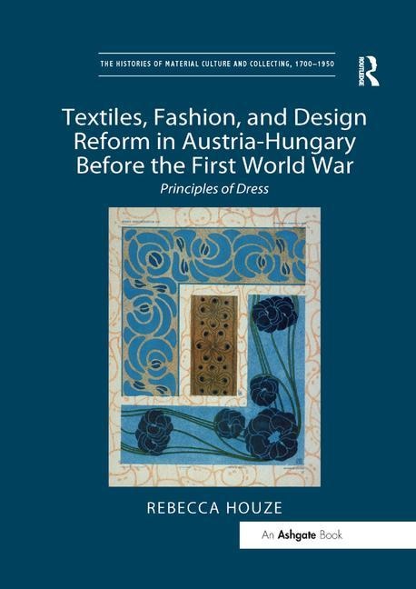 Front cover_Textiles, Fashion, And Design Reform In Austria-hungary Before The First World War