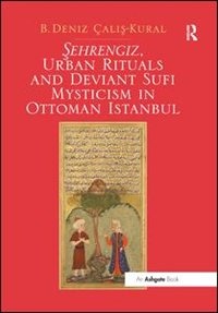 Front cover_Sehrengiz, Urban Rituals And Deviant Sufi Mysticism In Ottoman Istanbul