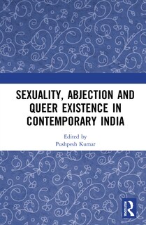 Front cover_Sexuality, Abjection And Queer Existence In Contemporary India