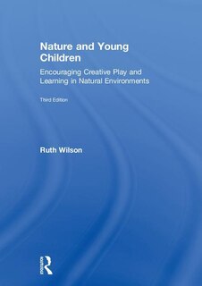 Nature And Young Children: Encouraging Creative Play And Learning In Natural Environments