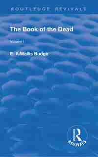 The The Book Of The Dead, Volume I: The Chapters Of Coming Forth By Day Or The Theban Recension Of The Book Of The Dead de E. A. Wallis Budge