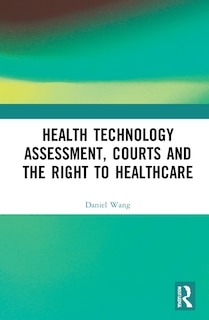 Front cover_Health Technology Assessment, Courts And The Right To Healthcare