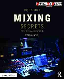 Mixing Secrets For The Small Studio de Mike Senior