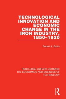 Front cover_Technological Innovation And Economic Change In The Iron Industry, 1850-1920