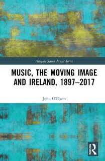Couverture_Music, The Moving Image And Ireland, 1897-2017