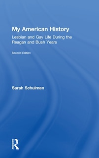 My American History: Lesbian And Gay Life During The Reagan And Bush Years