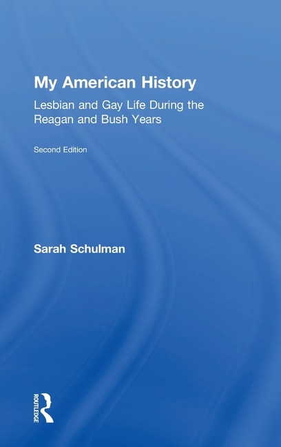 My American History: Lesbian And Gay Life During The Reagan And Bush Years