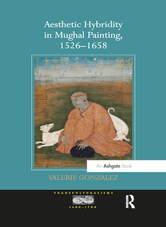 Front cover_Aesthetic Hybridity In Mughal Painting, 1526-1658