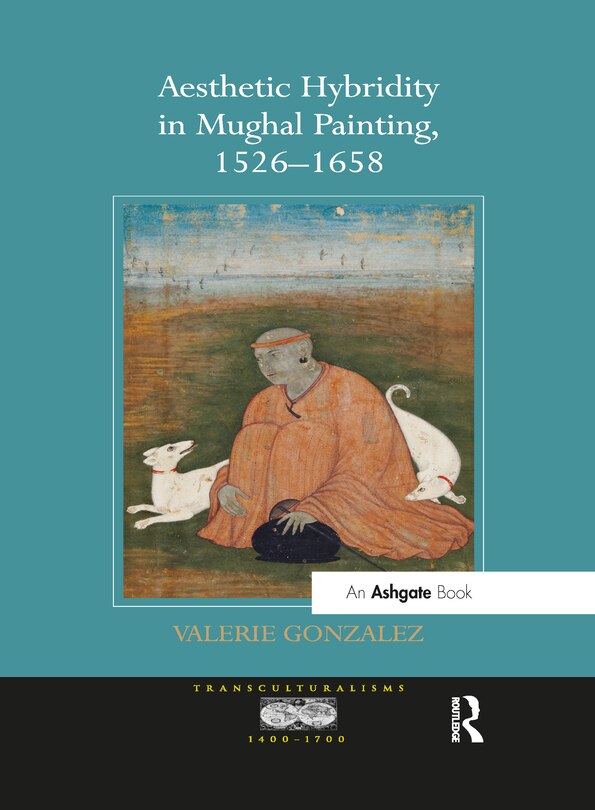 Front cover_Aesthetic Hybridity In Mughal Painting, 1526-1658