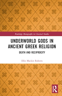 Front cover_Underworld Gods In Ancient Greek Religion