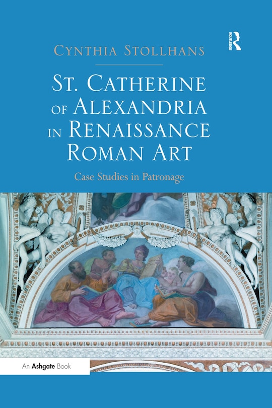 Front cover_St. Catherine Of Alexandria In Renaissance Roman Art