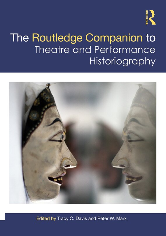 Front cover_The Routledge Companion to Theatre and Performance Historiography