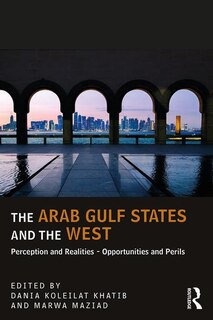 The Arab Gulf States And The West: Perceptions And Realities - Opportunities And Perils