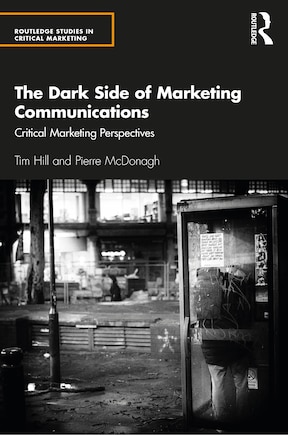 The Dark Side Of Marketing Communications: Critical Marketing Perspectives