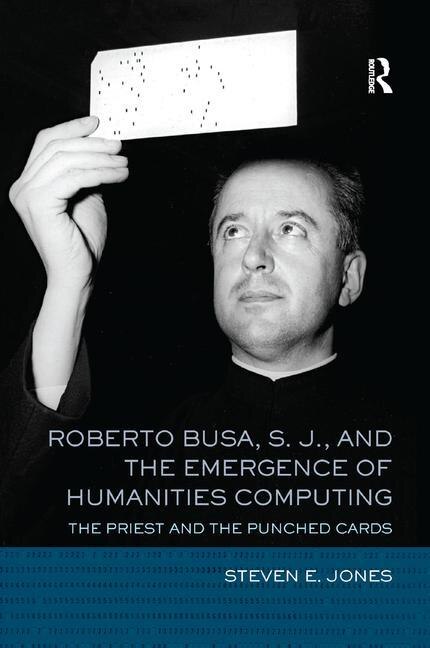 Front cover_Roberto Busa, S. J., and the Emergence of Humanities Computing