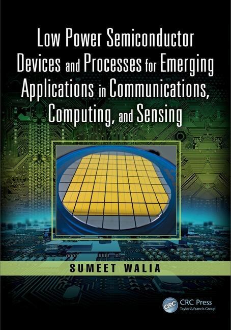 Front cover_Low Power Semiconductor Devices And Processes For Emerging Applications In Communications, Computing, And Sensing
