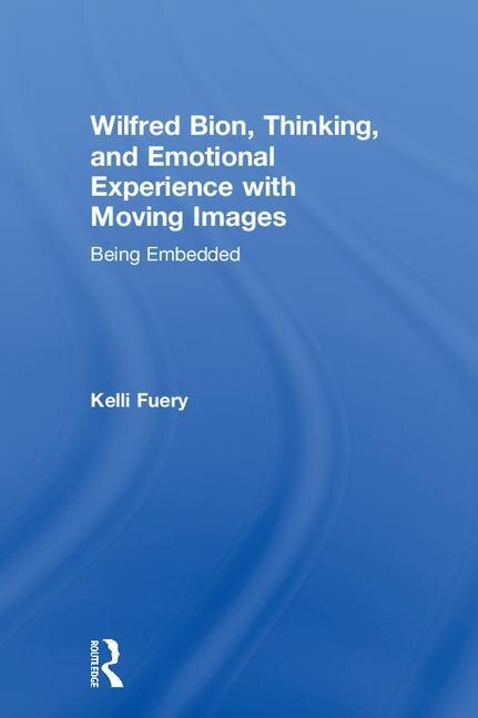 Front cover_Wilfred Bion, Thinking, And Emotional Experience With Moving Images
