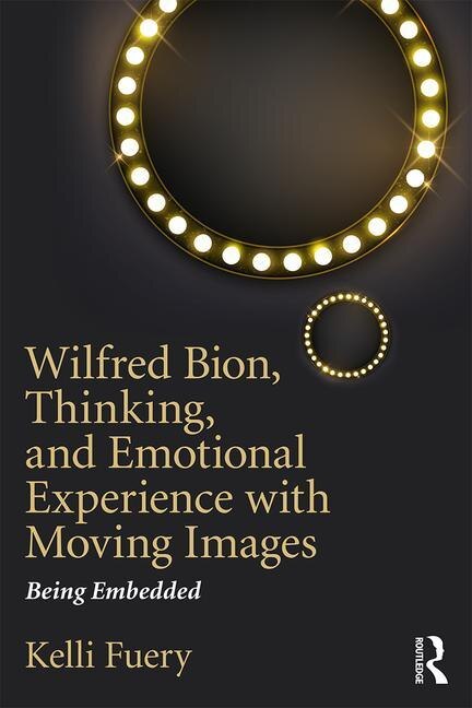 Front cover_Wilfred Bion, Thinking, And Emotional Experience With Moving Images