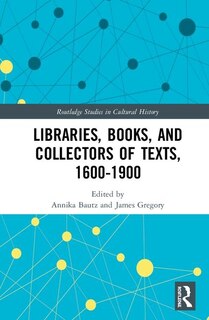 Couverture_Libraries, Books, And Collectors Of Texts, 1600-1900