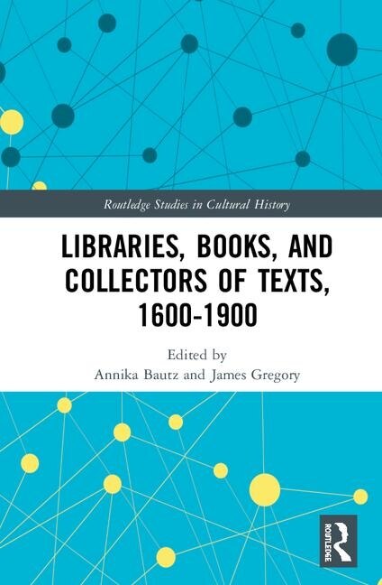 Couverture_Libraries, Books, And Collectors Of Texts, 1600-1900