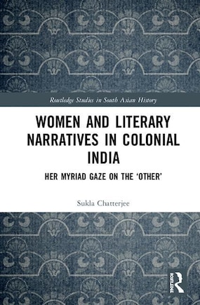 Women And Literary Narratives In Colonial India: Her Myriad Gaze On The 'other'