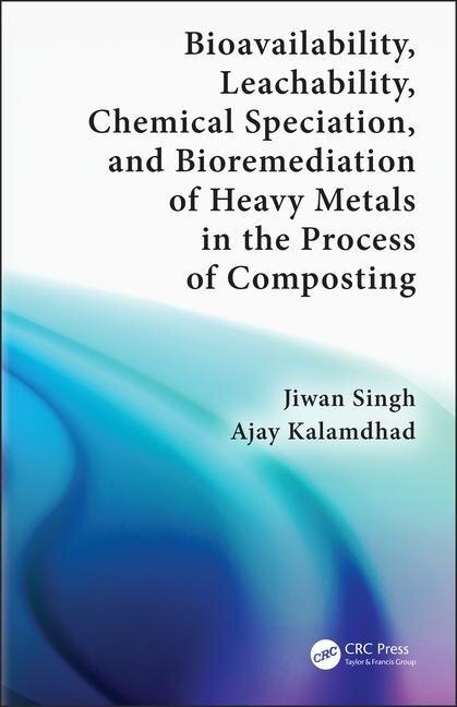Front cover_Bioavailability, Leachability, Chemical Speciation, And Bioremediation Of Heavy Metals In The Process Of Composting