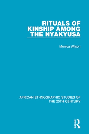 Rituals Of Kinship Among The Nyakyusa