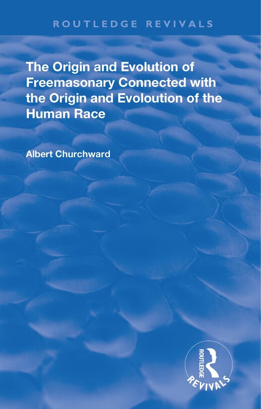 Couverture_The Origin and Evolution of Freemasonary Connected with the Origin and Evoloution of the Human Race. (1921)