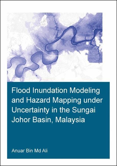 Couverture_Flood Inundation Modeling And Hazard Mapping Under Uncertainty In The Sungai Johor Basin, Malaysia