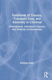 Front cover_Handbook Of Trauma, Traumatic Loss, And Adversity In Children