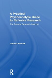 Front cover_A Practical Psychoanalytic Guide To Reflexive Research