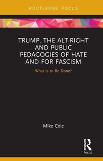 Front cover_Trump, The Alt-right And Public Pedagogies Of Hate And For Fascism