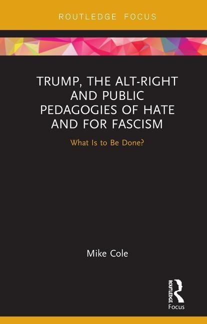 Front cover_Trump, The Alt-right And Public Pedagogies Of Hate And For Fascism