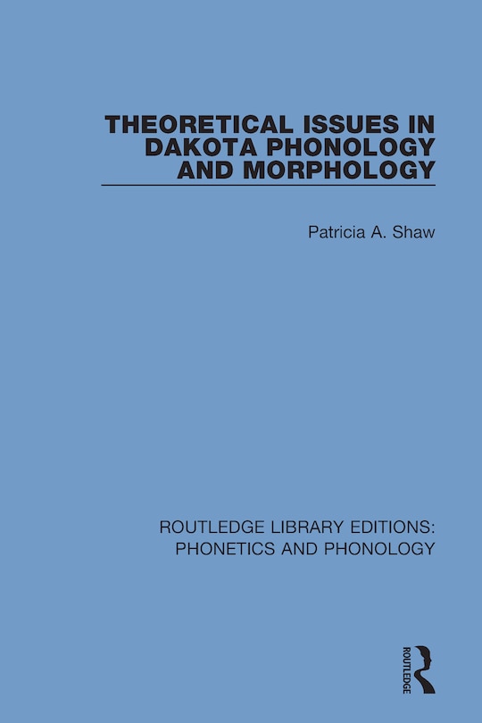 Front cover_Theoretical Issues In Dakota Phonology And Morphology