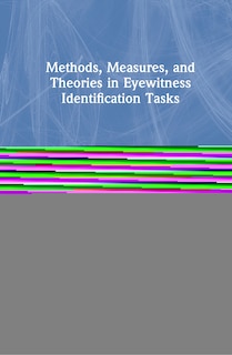 Front cover_Methods, Measures, And Theories In Eyewitness Identification Tasks