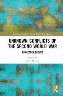 Unknown Conflicts Of The Second World War: Forgotten Fronts de Chris Murray
