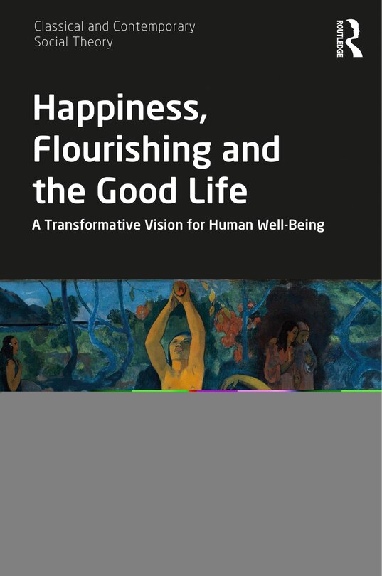Front cover_Happiness, Flourishing And The Good Life