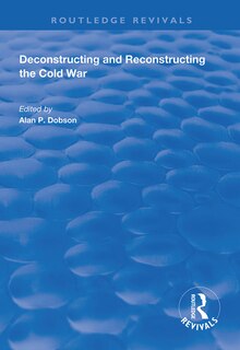 Front cover_Deconstructing And Reconstructing The Cold War