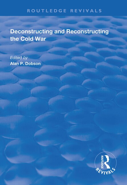 Front cover_Deconstructing And Reconstructing The Cold War