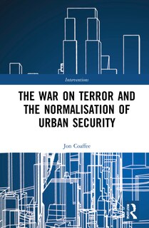 Front cover_The War On Terror And The Normalisation Of Urban Security
