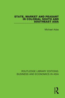 Front cover_State, Market And Peasant In Colonial South And Southeast Asia