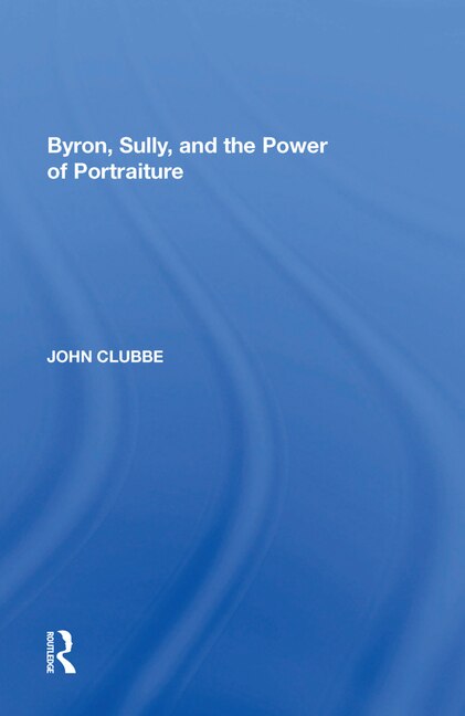 Front cover_Byron, Sully, And The Power Of Portraiture