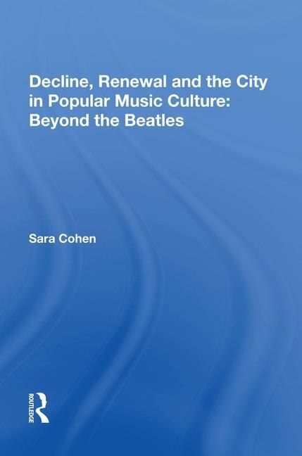 Front cover_Decline, Renewal And The City In Popular Music Culture