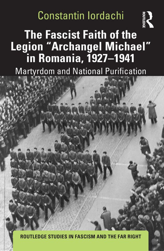 Couverture_The Fascist Faith of the Legion Archangel Michael in Romania, 1927-1941