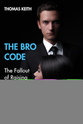 The Bro Code: The Fallout Of Raising Boys To Objectify And Subordinate Women