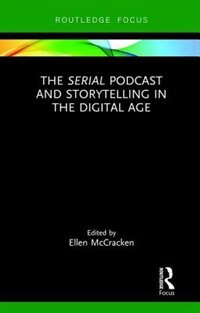 Front cover_The Serial Podcast And Storytelling In The Digital Age