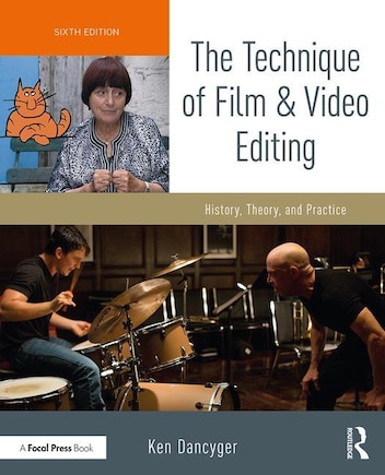 The Technique Of Film And Video Editing: History, Theory, And Practice