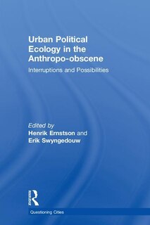 Front cover_Urban Political Ecology In The Anthropo-obscene