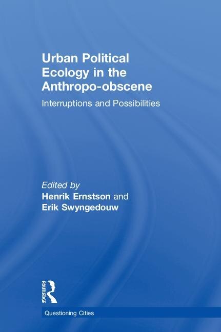 Front cover_Urban Political Ecology In The Anthropo-obscene