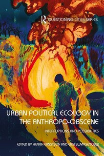 Front cover_Urban Political Ecology In The Anthropo-obscene